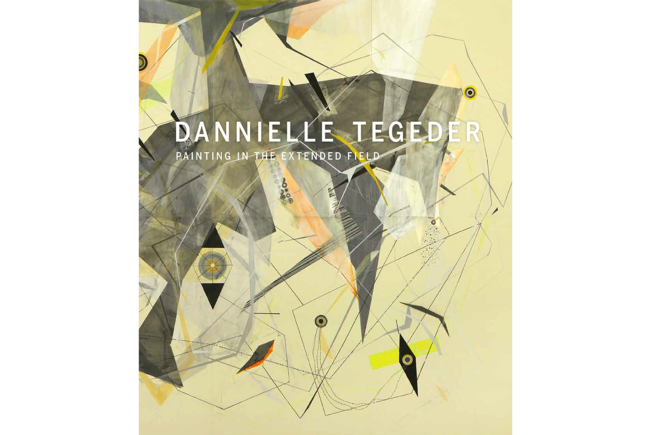 Dannielle Tegeder: Painting in the Extended Field