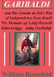 Former McEwen Professor William Rosenfeld's new book <em>Garibaldi and Rio Grande do Sul's War of Independence from Brazil.</em>