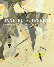 Dannielle Tegeder: Painting in the Extended Field